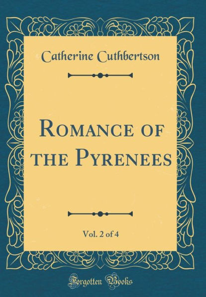 Romance of the Pyrenees, Vol. 2 of 4 (Classic Reprint)