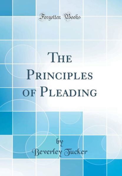 The Principles of Pleading (Classic Reprint)