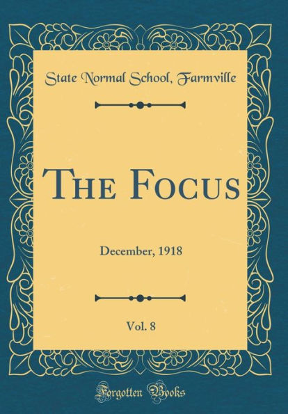 The Focus, Vol. 8: December, 1918 (Classic Reprint)