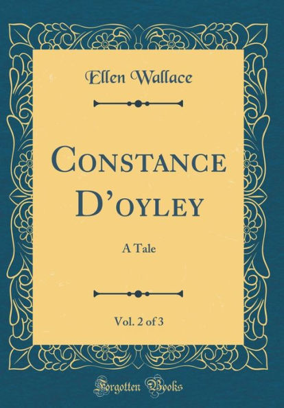 Constance D'oyley, Vol. 2 of 3: A Tale (Classic Reprint)