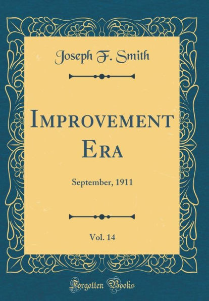 Improvement Era, Vol. 14: September, 1911 (Classic Reprint)