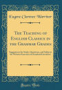 The Teaching of English Classics in the Grammar Grades: Suggestions for Study, Questions, and Subjects for Written Exercises on Standard Literature (Classic Reprint)