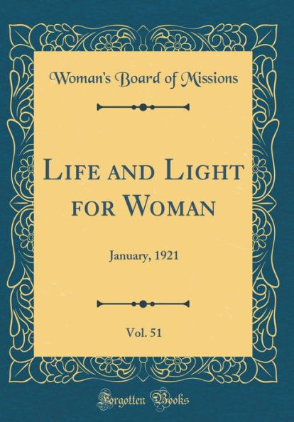 Life and Light for Woman, Vol. 51: January, 1921 (Classic Reprint)