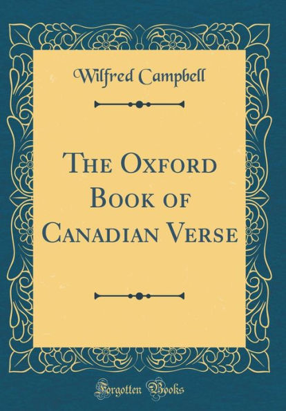 The Oxford Book of Canadian Verse (Classic Reprint)