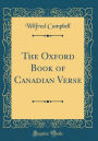 The Oxford Book of Canadian Verse (Classic Reprint)