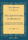 The Adventures of Beowulf: Translated From the Old English and Adapted to the Use of Schools (Classic Reprint)