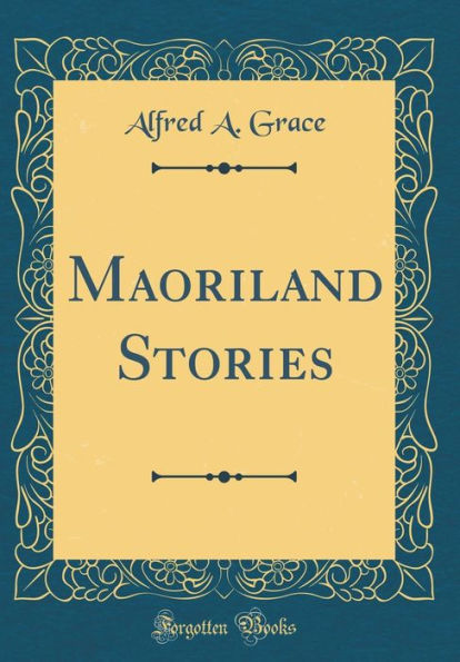 Maoriland Stories (Classic Reprint)