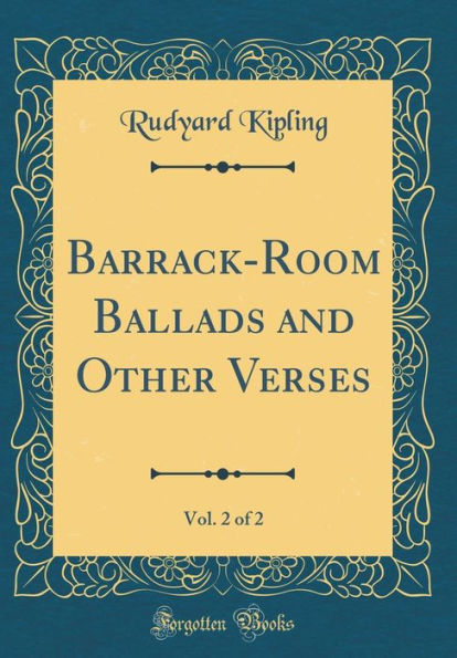 Barrack-Room Ballads and Other Verses, Vol. 2 of 2 (Classic Reprint)