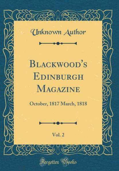 Blackwood's Edinburgh Magazine, Vol. 2: October, 1817 March, 1818 (Classic Reprint)