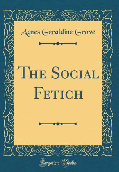 The Social Fetich (Classic Reprint)