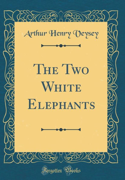 The Two White Elephants (Classic Reprint)