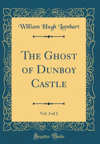 The Ghost of Dunboy Castle, Vol. 2 of 2 (Classic Reprint)