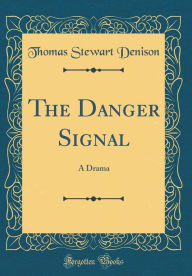 Title: The Danger Signal: A Drama (Classic Reprint), Author: Thomas Stewart Denison