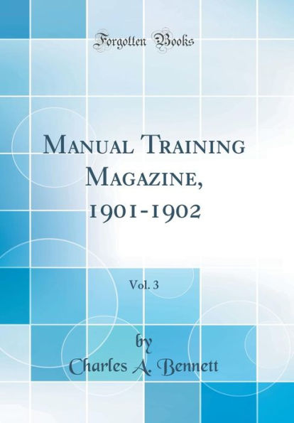 Manual Training Magazine, 1901-1902, Vol. 3 (Classic Reprint)