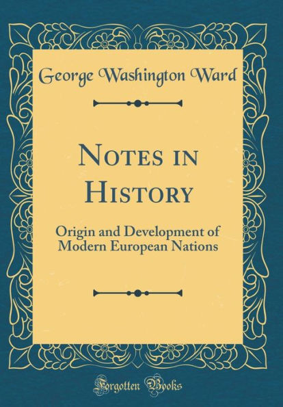 Notes in History: Origin and Development of Modern European Nations (Classic Reprint)