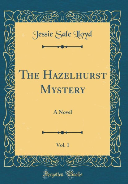 The Hazelhurst Mystery, Vol. 1: A Novel (Classic Reprint)