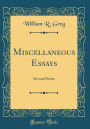 Miscellaneous Essays: Second Series (Classic Reprint)