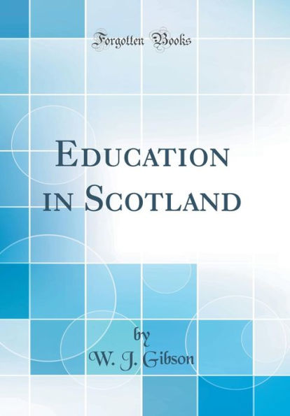 Education in Scotland (Classic Reprint)