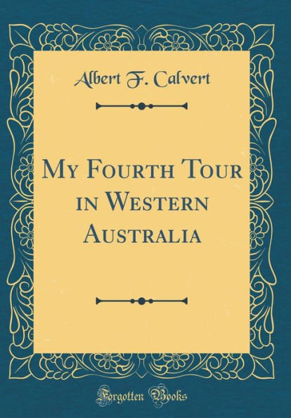 My Fourth Tour in Western Australia (Classic Reprint)