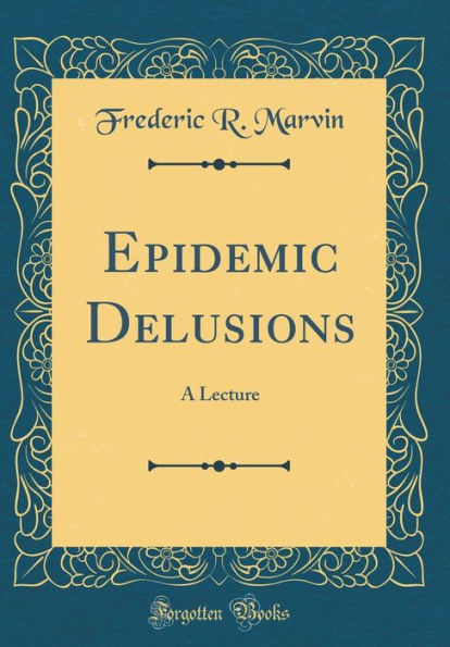 Epidemic Delusions: A Lecture (Classic Reprint)