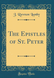 Title: The Epistles of St. Peter (Classic Reprint), Author: J. Rawson Lumby