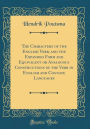 The Characters of the English Verb, and the Expanded Form and Equivalent or Analogous Constructions of the Verb in English and Cognate Languages (Classic Reprint)