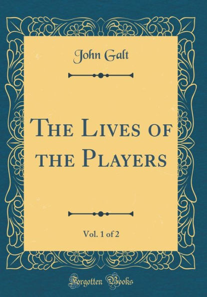 The Lives of the Players, Vol. 1 of 2 (Classic Reprint)