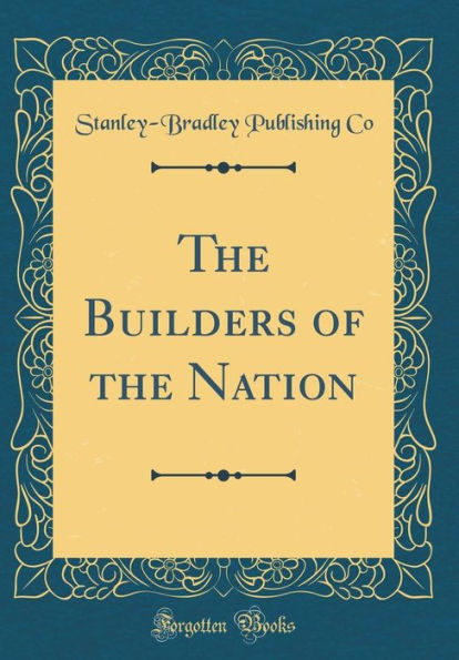 The Builders of the Nation (Classic Reprint)