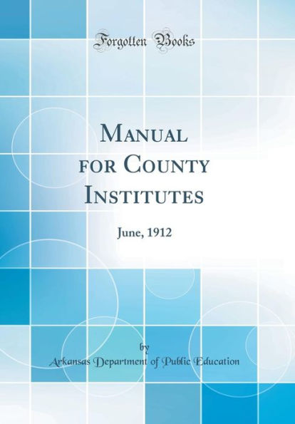 Manual for County Institutes: June, 1912 (Classic Reprint)