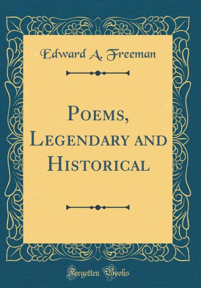 Poems, Legendary and Historical (Classic Reprint)