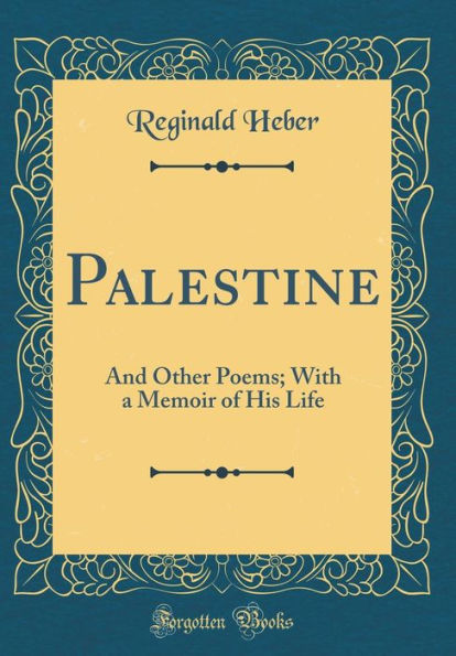 Palestine: And Other Poems; With a Memoir of His Life (Classic Reprint)