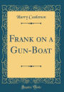 Frank on a Gun-Boat (Classic Reprint)
