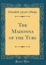 The Madonna of the Tubs (Classic Reprint)