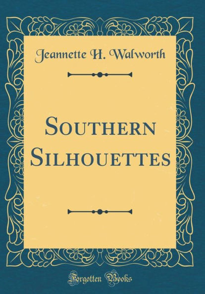 Southern Silhouettes (Classic Reprint)