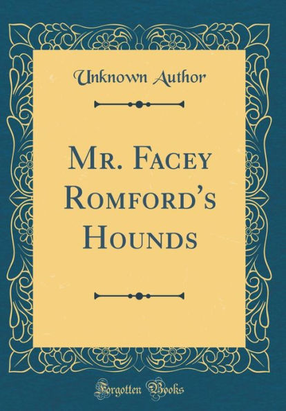 Mr. Facey Romford's Hounds (Classic Reprint)