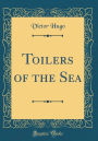 Toilers of the Sea (Classic Reprint)