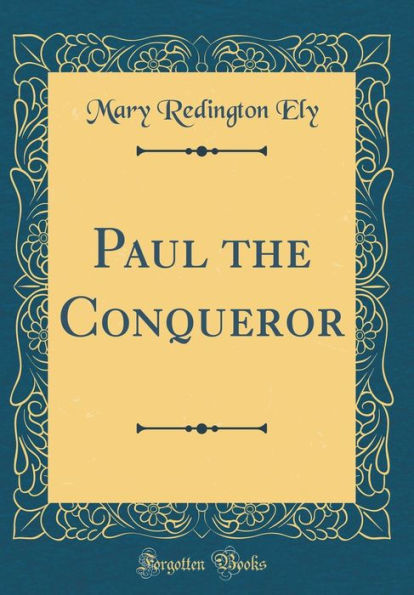 Paul the Conqueror (Classic Reprint)