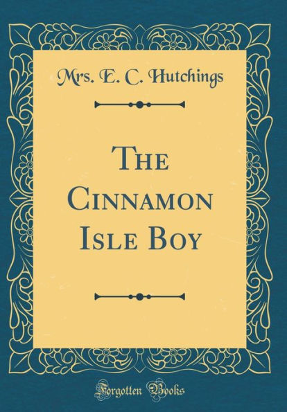 The Cinnamon Isle Boy (Classic Reprint)
