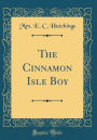 The Cinnamon Isle Boy (Classic Reprint)