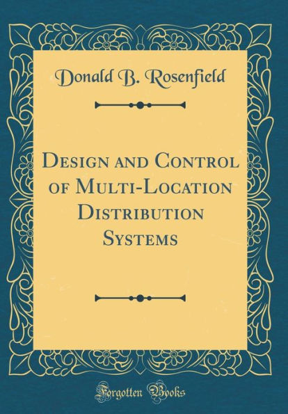 Design and Control of Multi-Location Distribution Systems (Classic Reprint)