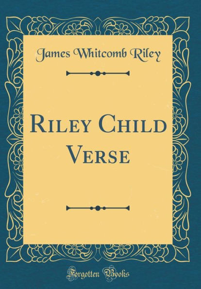 Riley Child Verse (Classic Reprint)