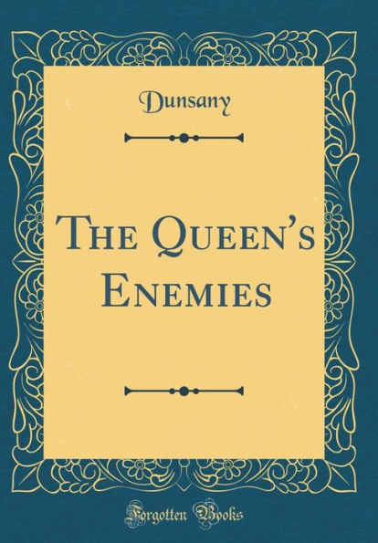 The Queen's Enemies (Classic Reprint)