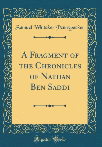 A Fragment of the Chronicles of Nathan Ben Saddi (Classic Reprint)