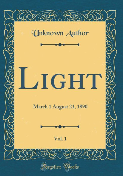 Light, Vol. 1: March 1 August 23, 1890 (Classic Reprint)
