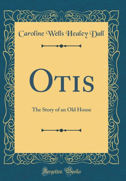 Otis: The Story of an Old House (Classic Reprint)
