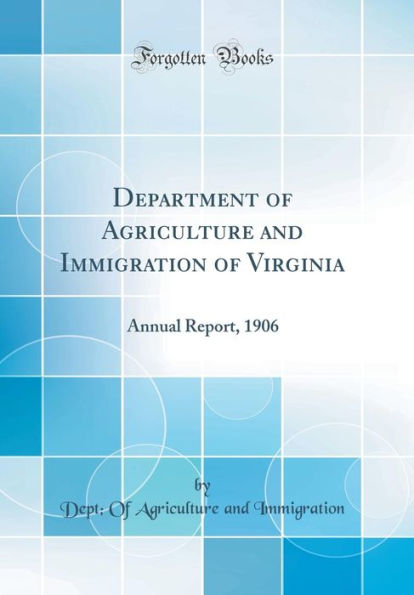 Department of Agriculture and Immigration of Virginia: Annual Report, 1906 (Classic Reprint)