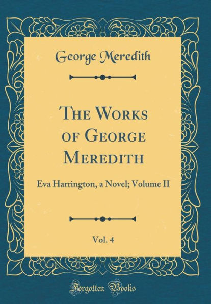 The Works of George Meredith, Vol. 4: Eva Harrington, a Novel; Volume II (Classic Reprint)