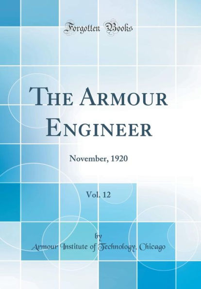 The Armour Engineer, Vol. 12: November, 1920 (Classic Reprint)