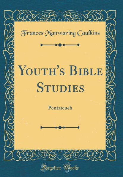 Youth's Bible Studies: Pentateuch (Classic Reprint)