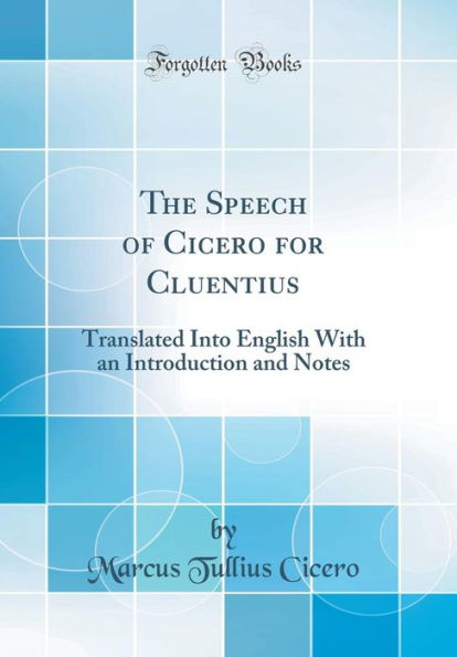 The Speech of Cicero for Cluentius: Translated Into English With an Introduction and Notes (Classic Reprint)